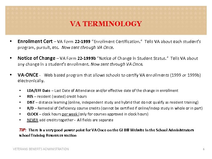 VA TERMINOLOGY • Enrollment Cert – VA Form 22 -1999 “Enrollment Certification. ” Tells