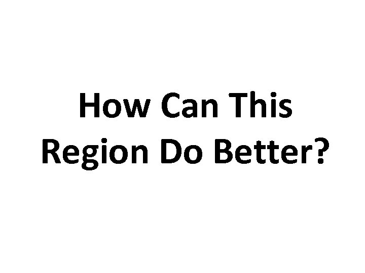 How Can This Region Do Better? 