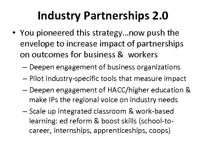 Industry Partnerships 2. 0 • You pioneered this strategy…now push the envelope to increase