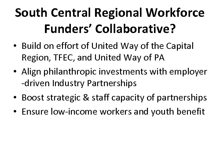 South Central Regional Workforce Funders’ Collaborative? • Build on effort of United Way of