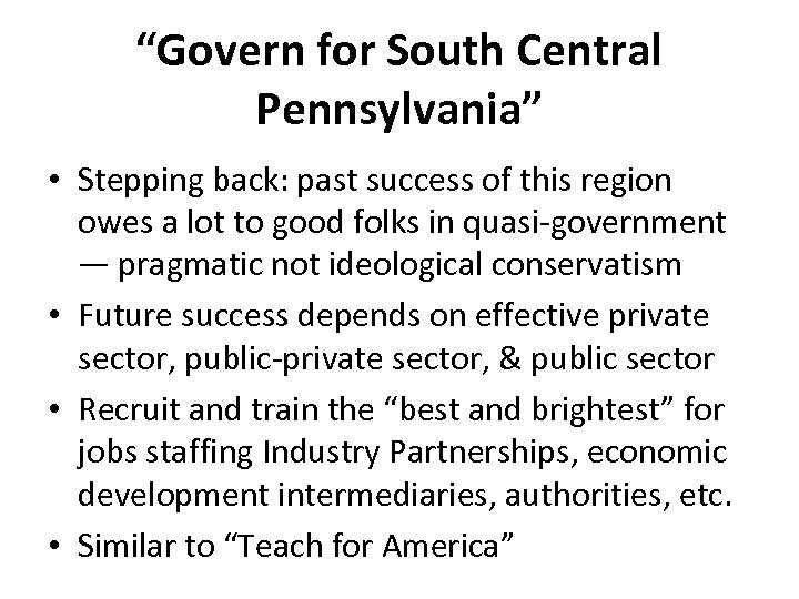“Govern for South Central Pennsylvania” • Stepping back: past success of this region owes