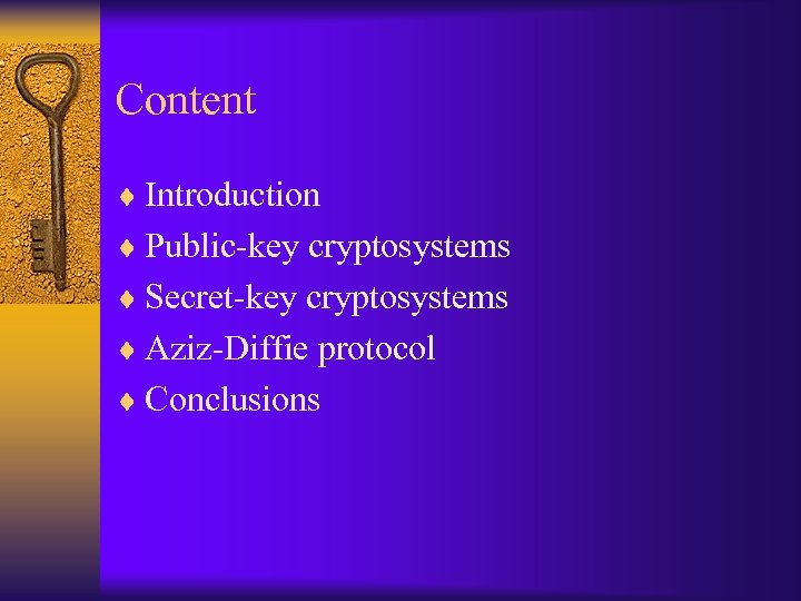 Content ¨ Introduction ¨ Public-key cryptosystems ¨ Secret-key cryptosystems ¨ Aziz-Diffie protocol ¨ Conclusions