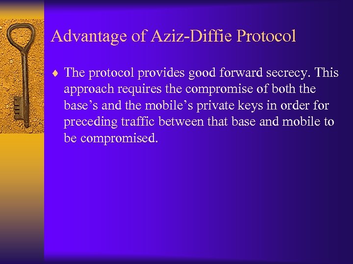 Advantage of Aziz-Diffie Protocol ¨ The protocol provides good forward secrecy. This approach requires