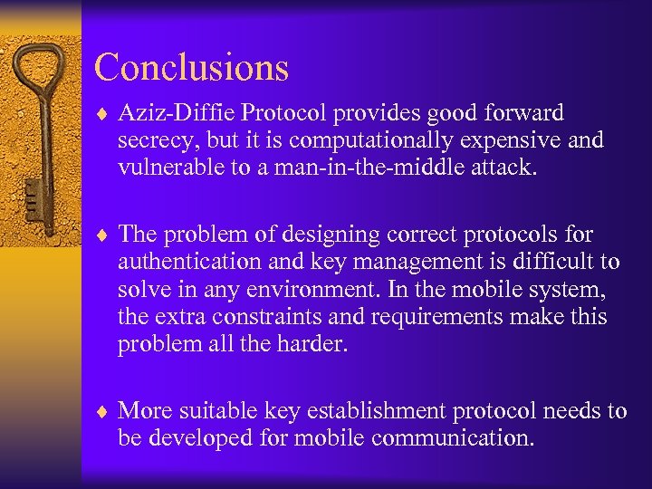 Conclusions ¨ Aziz-Diffie Protocol provides good forward secrecy, but it is computationally expensive and