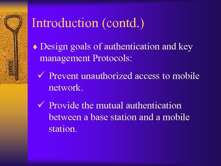 Introduction (contd. ) ¨ Design goals of authentication and key management Protocols: ü Prevent