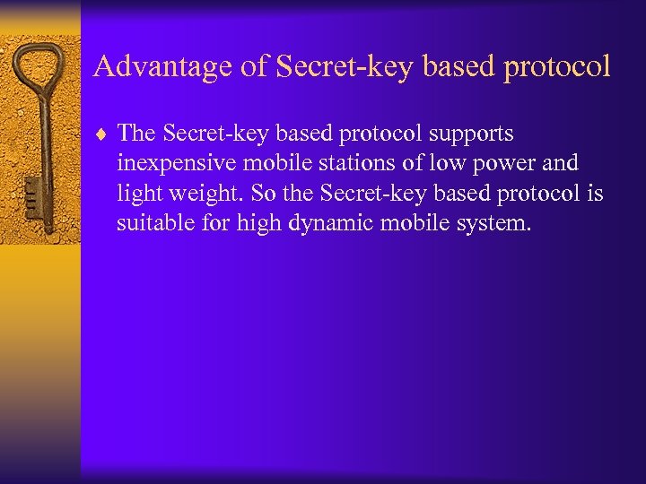 Advantage of Secret-key based protocol ¨ The Secret-key based protocol supports inexpensive mobile stations