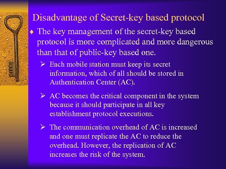 Disadvantage of Secret-key based protocol ¨ The key management of the secret-key based protocol