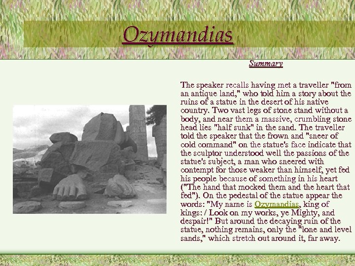 Ozymandias Summary The speaker recalls having met a traveller "from an antique land, "