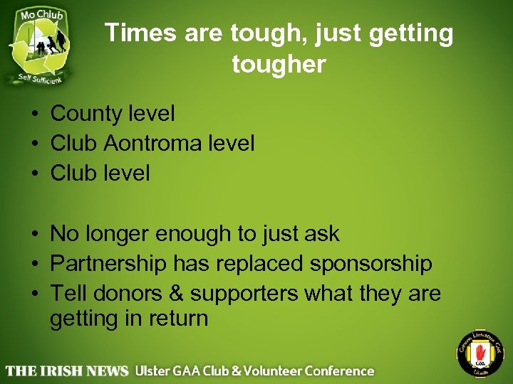 Times are tough, just getting tougher • County level • Club Aontroma level •