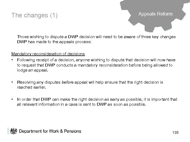 The changes (1) Appeals Reform Those wishing to dispute a DWP decision will need