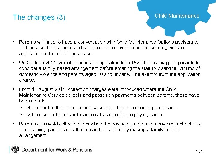 The changes (3) Child Maintenance • Parents will have to have a conversation with