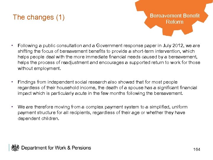 The changes (1) Bereavement Benefit Legacy Benefits Reform • Following a public consultation and
