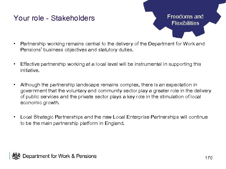 Your role - Stakeholders Freedoms and Flexibilities • Partnership working remains central to the