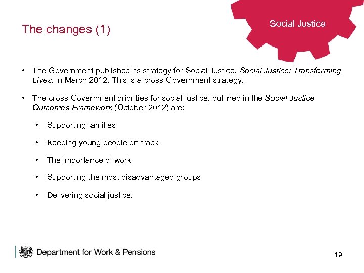 The changes (1) Social Justice • The Government published its strategy for Social Justice,
