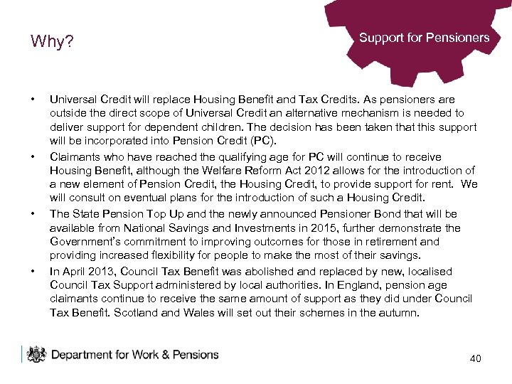 Why? • • Support for Pensioners Universal Credit will replace Housing Benefit and Tax