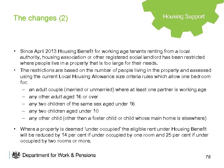 The changes (2) Housing Support • Since April 2013 Housing Benefit for working age