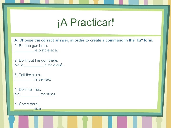 ¡A Practicar! A. Choose the correct answer, in order to create a command in