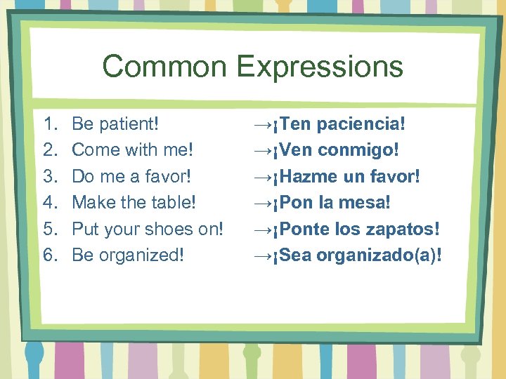 Common Expressions 1. 2. 3. 4. 5. 6. Be patient! Come with me! Do