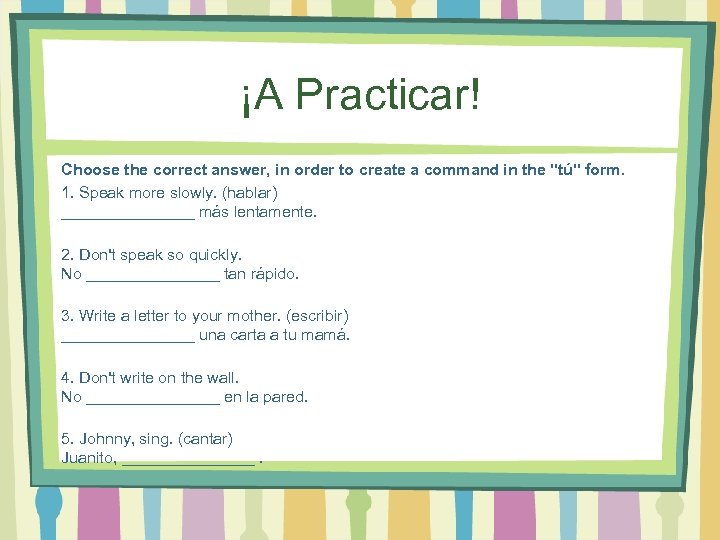 ¡A Practicar! Choose the correct answer, in order to create a command in the
