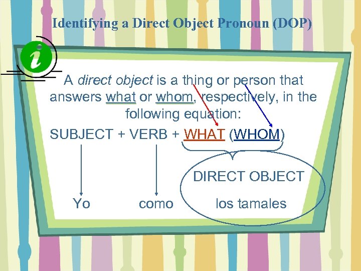 Identifying a Direct Object Pronoun (DOP) A direct object is a thing or person