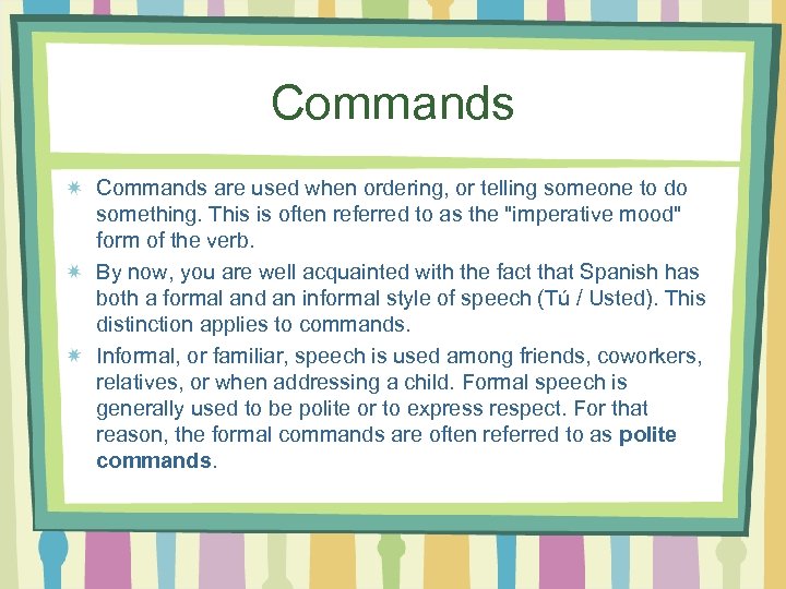 Commands are used when ordering, or telling someone to do something. This is often
