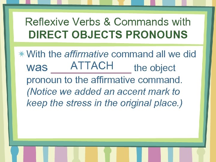 Reflexive Verbs & Commands with DIRECT OBJECTS PRONOUNS With the affirmative command all we