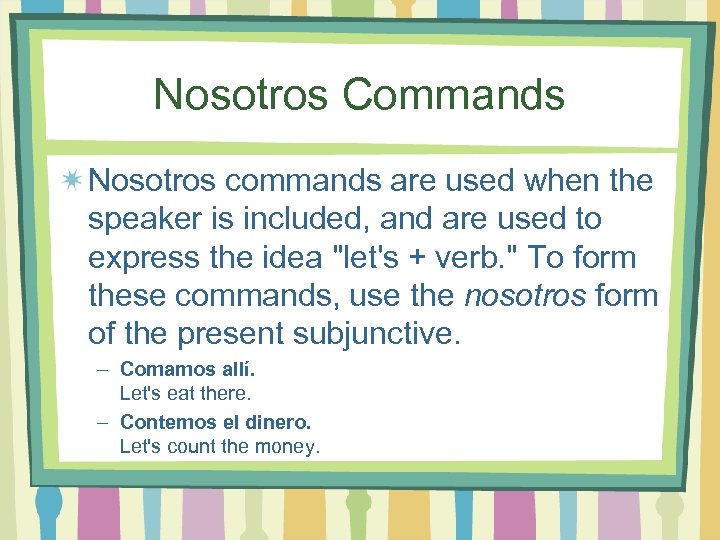 Nosotros Commands Nosotros commands are used when the speaker is included, and are used