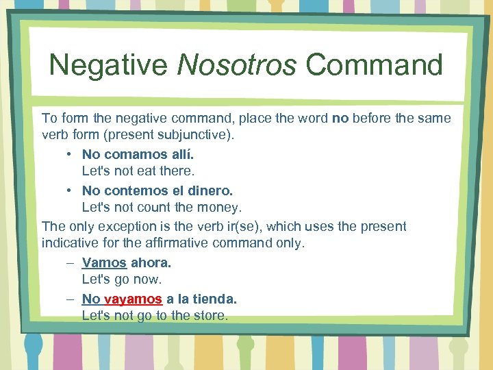 Negative Nosotros Command To form the negative command, place the word no before the