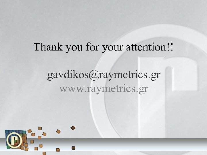 Thank you for your attention!! gavdikos@raymetrics. gr www. raymetrics. gr 