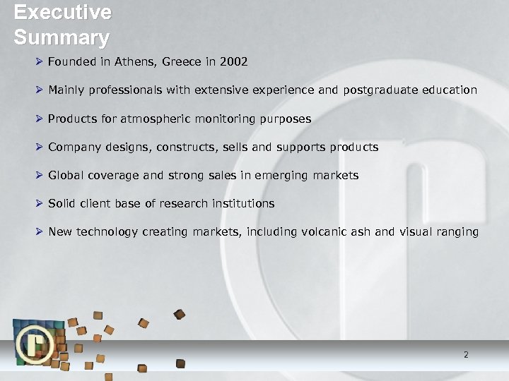 Executive Summary Founded in Athens, Greece in 2002 Mainly professionals with extensive experience and