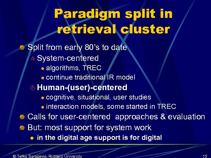 Paradigm split in retrieval cluster Split from early 80’s to date ¶ System-centered algorithms,