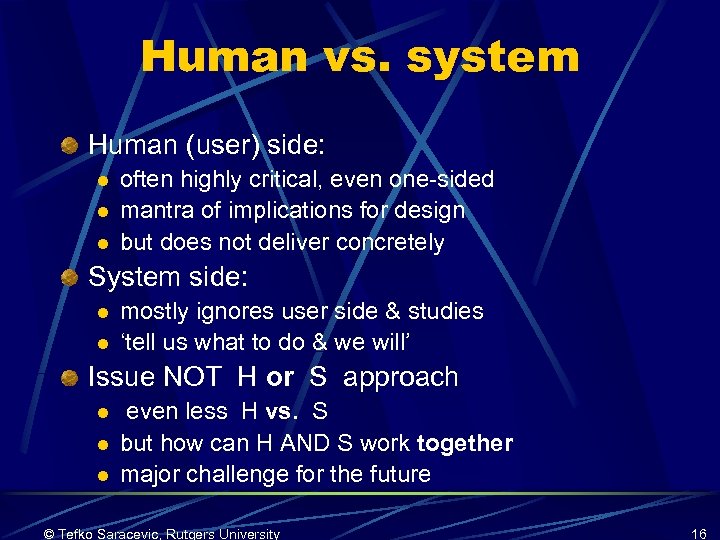 Human vs. system Human (user) side: l l l often highly critical, even one-sided