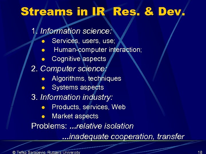 Streams in IR Res. & Dev. 1. Information science: l l l Services, users,