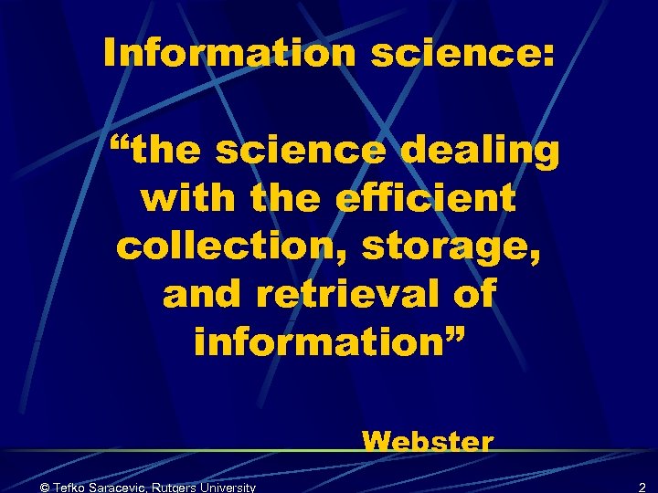 Information science: “the science dealing with the efficient collection, storage, and retrieval of information”