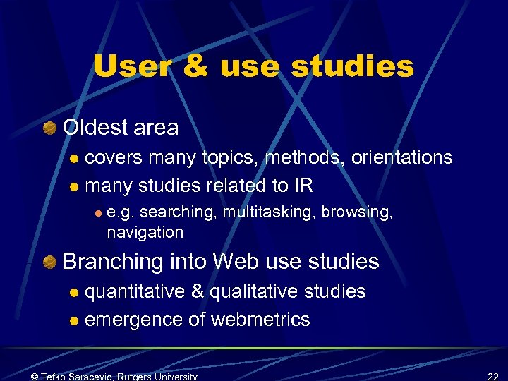 User & use studies Oldest area covers many topics, methods, orientations l many studies