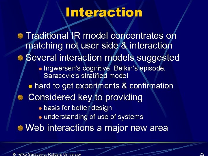 Interaction Traditional IR model concentrates on matching not user side & interaction Several interaction