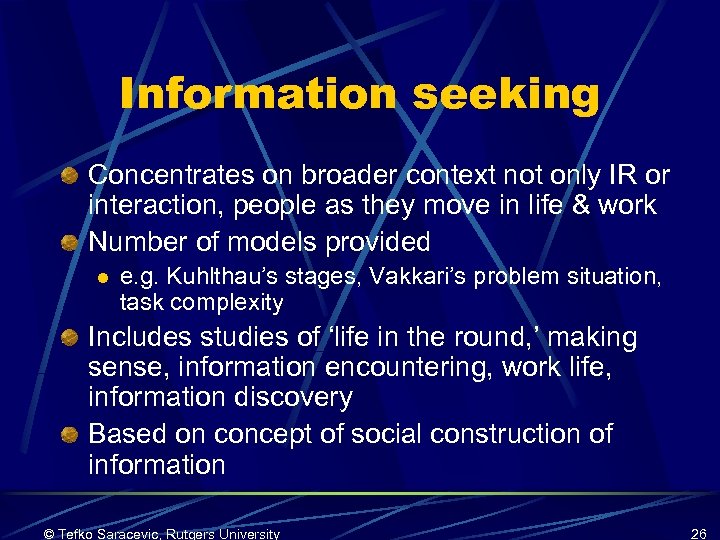 Information seeking Concentrates on broader context not only IR or interaction, people as they