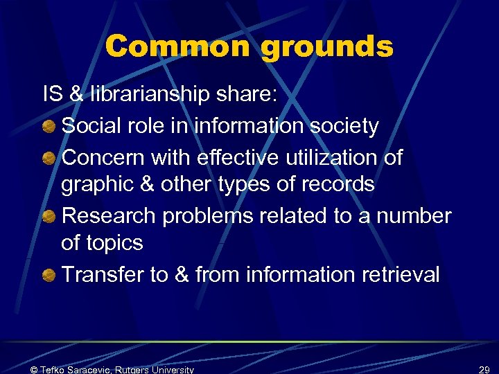 Common grounds IS & librarianship share: Social role in information society Concern with effective