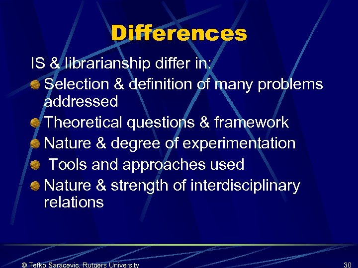 Differences IS & librarianship differ in: Selection & definition of many problems addressed Theoretical