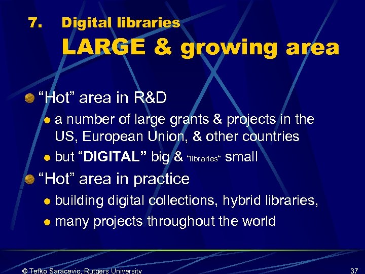 7. Digital libraries LARGE & growing area “Hot” area in R&D a number of