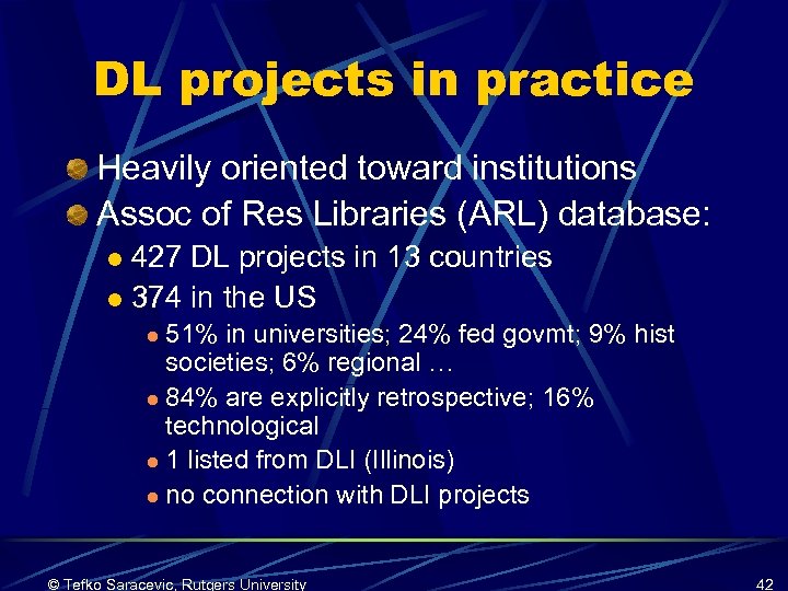 DL projects in practice Heavily oriented toward institutions Assoc of Res Libraries (ARL) database: