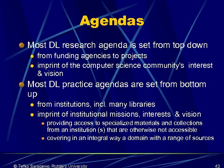 Agendas Most DL research agenda is set from top down l l from funding