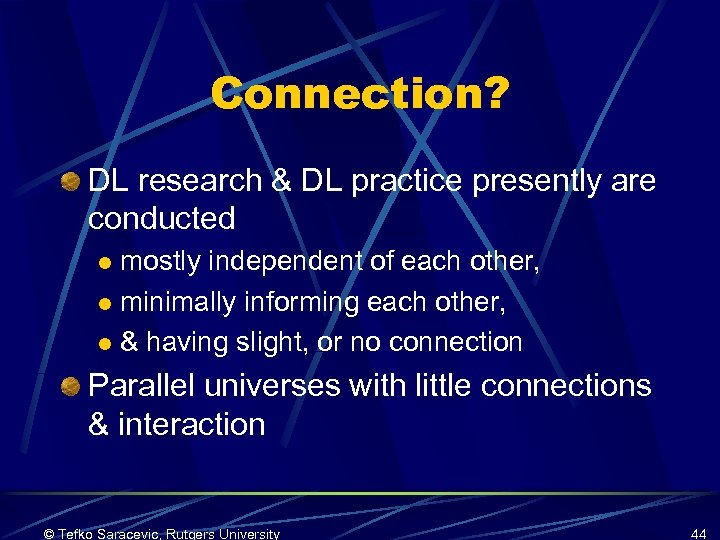 Connection? DL research & DL practice presently are conducted mostly independent of each other,