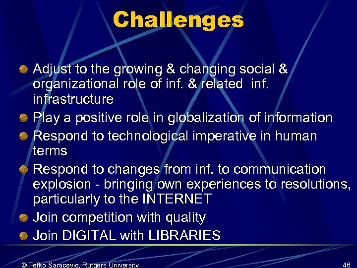 Challenges Adjust to the growing & changing social & organizational role of inf. &