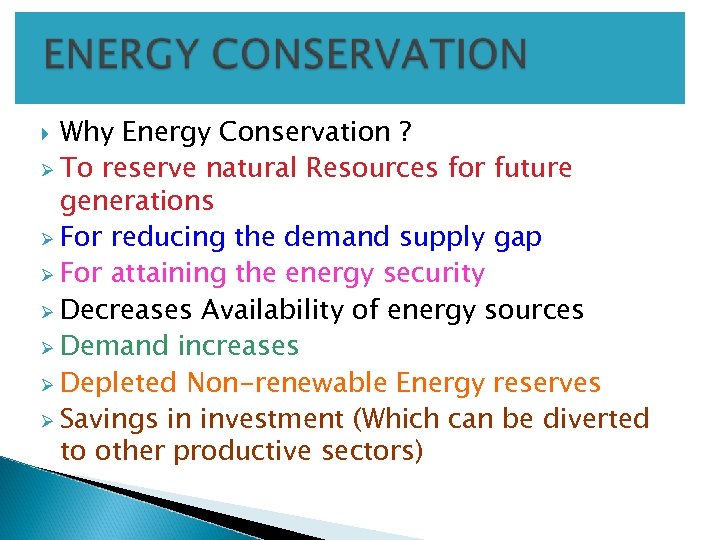 Why Energy Conservation ? Ø To reserve natural Resources for future generations Ø For