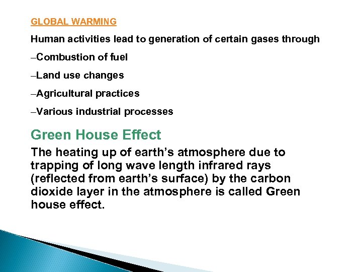 GLOBAL WARMING Human activities lead to generation of certain gases through –Combustion of fuel