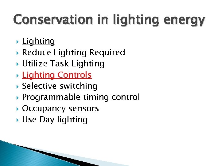 Conservation in lighting energy Lighting Reduce Lighting Required Utilize Task Lighting Controls Selective switching