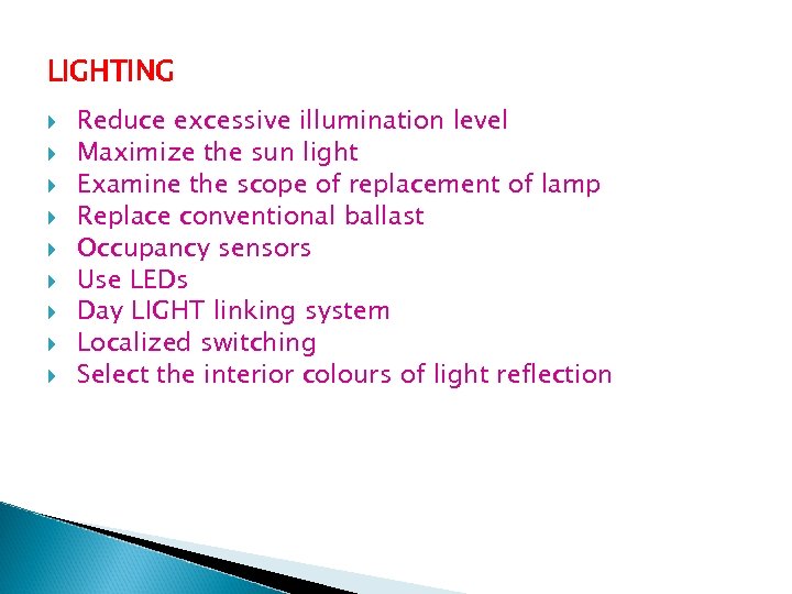 LIGHTING Reduce excessive illumination level Maximize the sun light Examine the scope of replacement