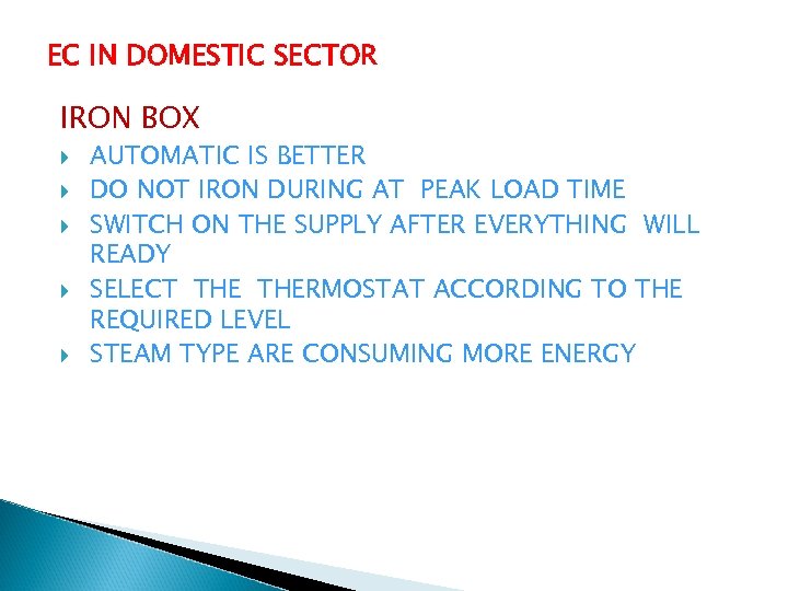 EC IN DOMESTIC SECTOR IRON BOX AUTOMATIC IS BETTER DO NOT IRON DURING AT