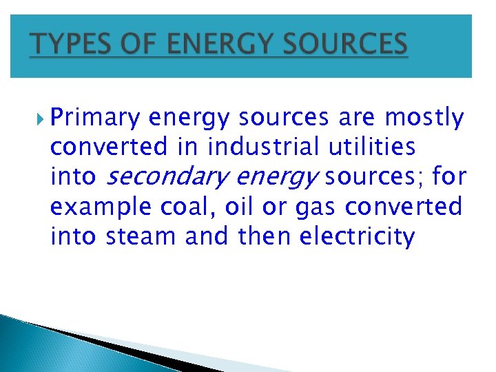  Primary energy sources are mostly converted in industrial utilities into secondary energy sources;